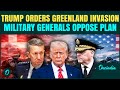 U.S. vs Europe On Greenland: Trump Prepares Invasion Plans |Military Opposes Move Fearing NATO Clash