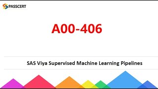 A00-406 SAS Viya Supervised Machine Learning Pipelines Dumps