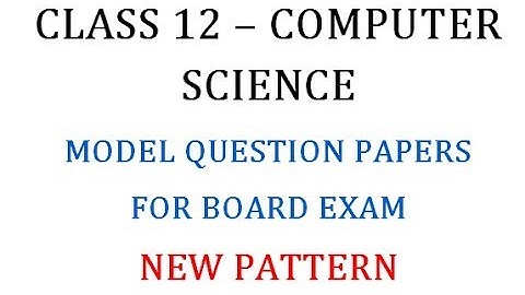 Class 12 Computer Science Model Question Papers for Board Exam 2018 - 19