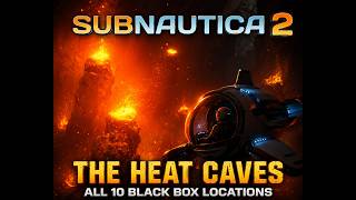 Subnautica 2 - The heat caves - All 10 black box locations - Early access