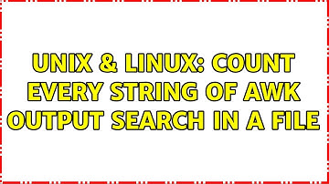 Unix & Linux: Count every string of awk output search in a file (2 Solutions!!)