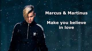 Marcus & Martinus- Make you believe in love (lyrics)