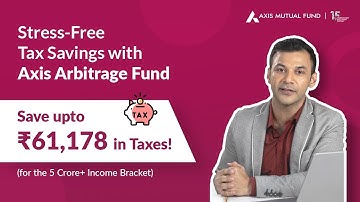 Save upto ₹61,178 in Taxes with Axis Arbitrage Fund | Smart Investment Strategy