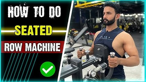 HOW TO DO ! SEATED ROW MACHINE