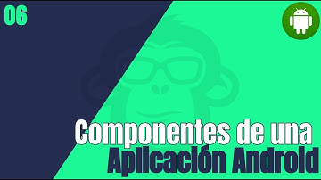 6. ¿ Cuales son los componentes de una App Android ?