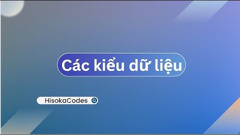 Hisoka Codes | Bài 4: Các kiểu dữ liệu và bài tập trong Python