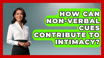 How Can Non-verbal Cues Contribute To Intimacy? - Get Divorce Answers