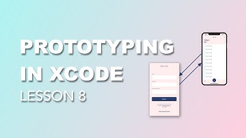 Prototyping In Xcode Tutorial - Lesson 8 (2020)