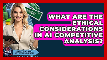 What Are The Ethical Considerations In AI Competitive Analysis? - Marketing and Advertising Guru