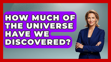 How Much Of The Universe Have We Discovered? - Physics Frontier