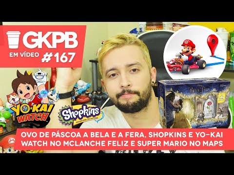 Ovo A Bela e a Fera, Shopkins e Yo-Kai Watch no McLanche Feliz e Mario no Maps | GKPB Em Vídeo #167