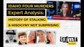 Idaho Four Murders Expert Analysis: History of Stalking & Misogyny Not Surprising