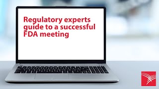 Regulatory experts’ guide to a successful FDA meeting
