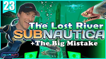 The Lost River and The Big Mistake - Subnautica Blind Playthrough - Part 23