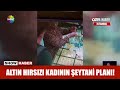 Altın hırsızı kadının şeytani planı!