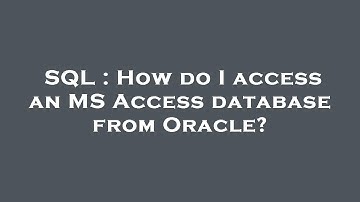 SQL : How do I access an MS Access database from Oracle?