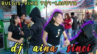 orhen bima terbaru Dj Aina Sinci, bulgis - laudya - vika to'i | Anissa musik