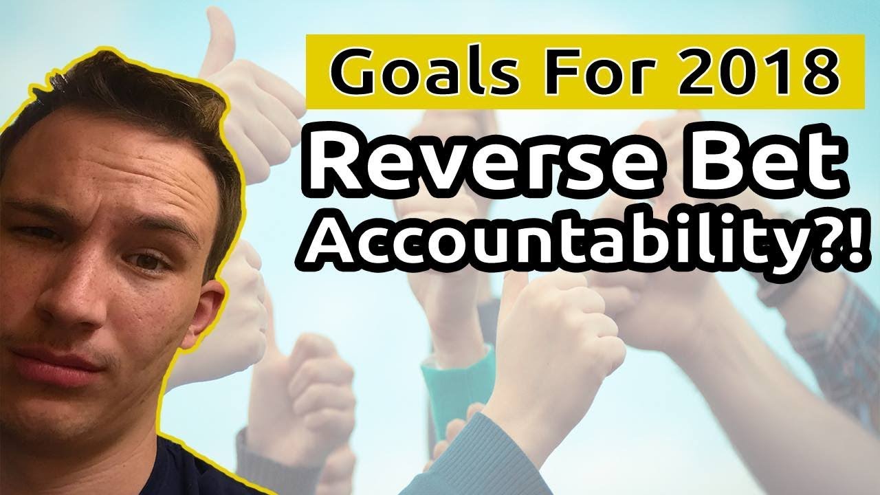 Goals For 2018 Reverse Bet Accountability YouTube