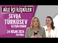 Aile i likilerde sevda trksevden tavsiyeler hayatta her ey var 24 nisan 2024