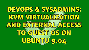 DevOps & SysAdmins: kvm virtualization and external access to guest OS on ubuntu 9.04