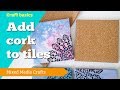 Adding cork backing to painted tiles to make coasters