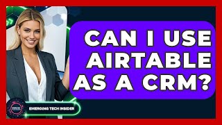 Can I Use Airtable As A CRM? - Emerging Tech Insider