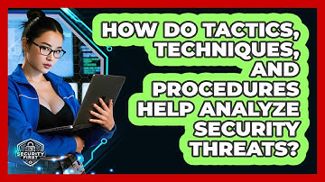How Do Tactics, Techniques, And Procedures Help Analyze Security Threats? - SecurityFirstCorp.com