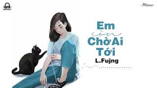 Em Còn Chờ Ai Tới ? -  L.Fujng「Lyrics Video」Meens