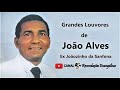 Grandes louvores de joo alves ex joozinho da sanfona