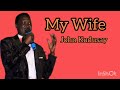 My Wife -John Kudusay Mp3 Song