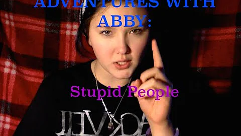 Adventures with Abby: Stupid People