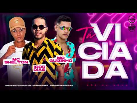 TÁ VICIADA MC Guizinho DR Igor Dias MC Shelton (DJ MALICIA)