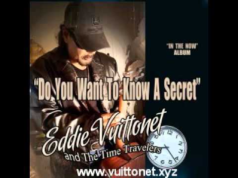 Eddie Vuittonet - Do You Want To Know A Secret (&quot;In The Now&quot; Album) - YouTube