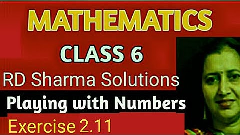 RD Sharma Solutions|Mathematics Class 6 RD Sharma|Ch-2 Playing with Numbers|Exercise 2.11