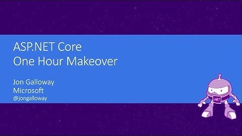 ASP.NET Core: The One Hour Makeover - Jon Galloway