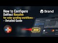 How to configure DaVinci Resolve for color grading workflows - Detailed Guide