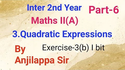 Inter 2nd year//Maths II(A)//3.Quadratic Expressions//Part-6//by Anjilappa sir