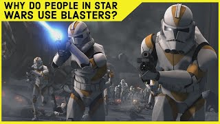 Why do People in Star Wars Use Blasters Instead Of Regular Guns?