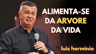 ALIMENTA-SE DA ARVORE DA VIDA  || Luiz hermínio