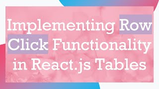 Implementing Row Click Functionality in React.js Tables