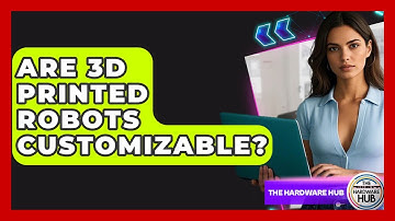 Are 3D Printed Robots Customizable? - The Hardware Hub