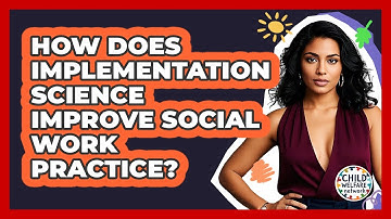 How Does Implementation Science Improve Social Work Practice? - Child Welfare Network