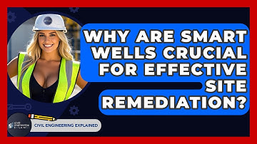Why Are Smart Wells Crucial For Effective Site Remediation? - Civil Engineering Explained