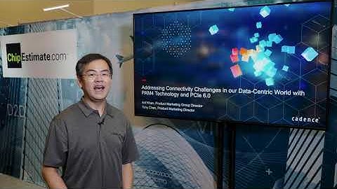 Cadence Presentation on PAM4 and PCIe 6.0 by Tony Chen at DAC 2022