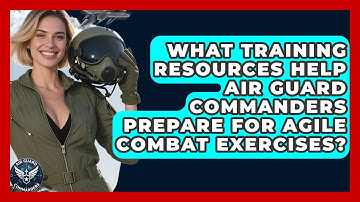 What Training Resources Help Air Guard Commanders Prepare for Agile Combat Exercises?