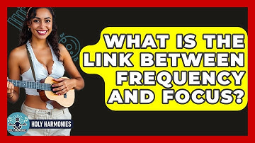 What Is The Link Between Frequency And Focus? - Holy Harmonies