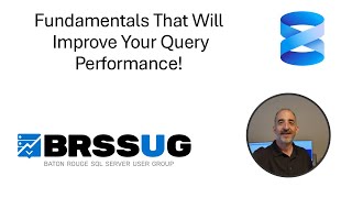 Fundamentals That Will Improve Your Query Performance! - John Wells - BRSSUG Meeting 2025-10-08