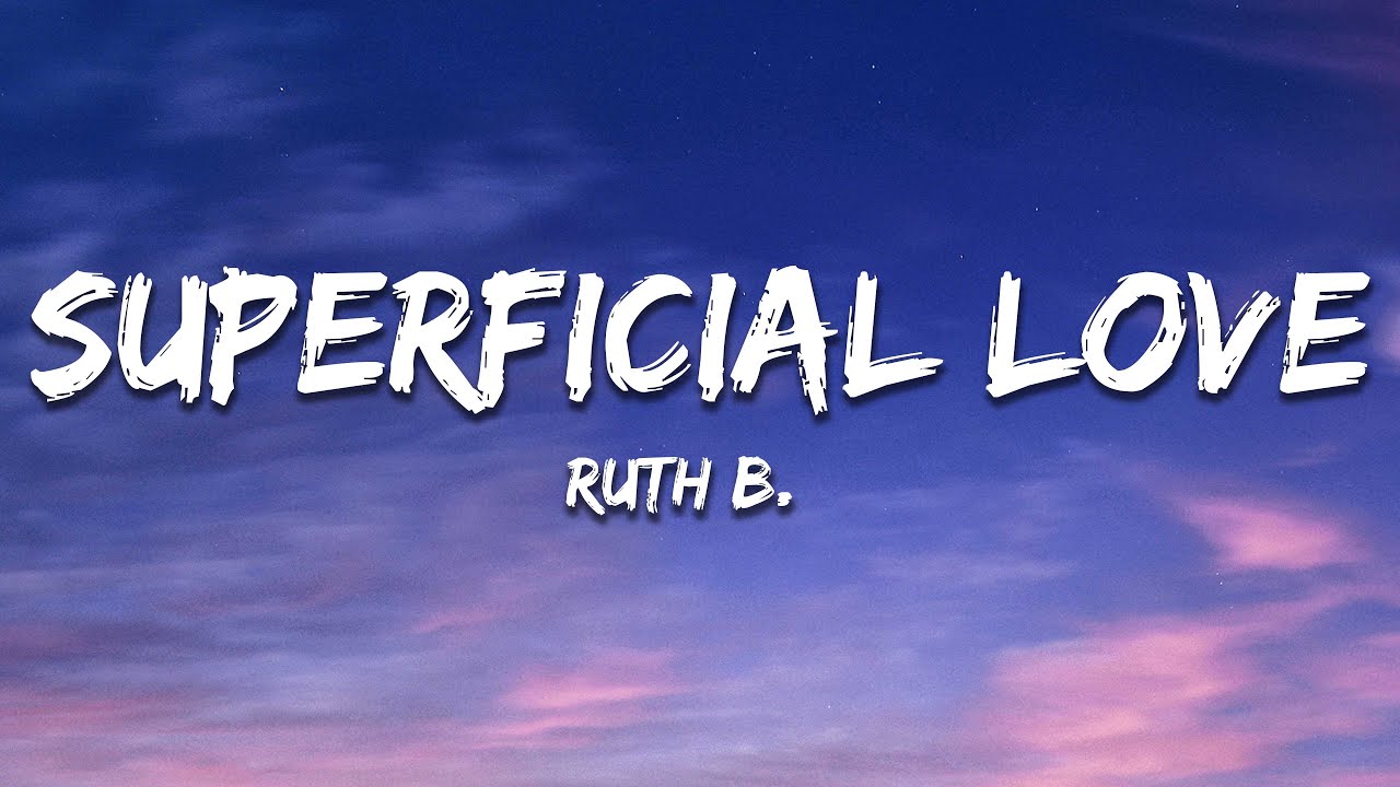This Superficial Love Thing Got Me Going Crazy Lyrics - Ruth B
