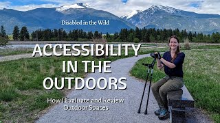 Accessibility in the Outdoors: How I Evaluate and Review Outdoor Spaces