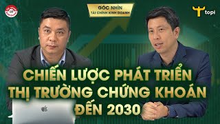 CHIẾN LƯỢC PHÁT TRIỂN THỊ TRƯỜNG CHỨNG KHOÁN ĐẾN NĂM 2030 - 6 MỤC TIÊU CỤ THỂ